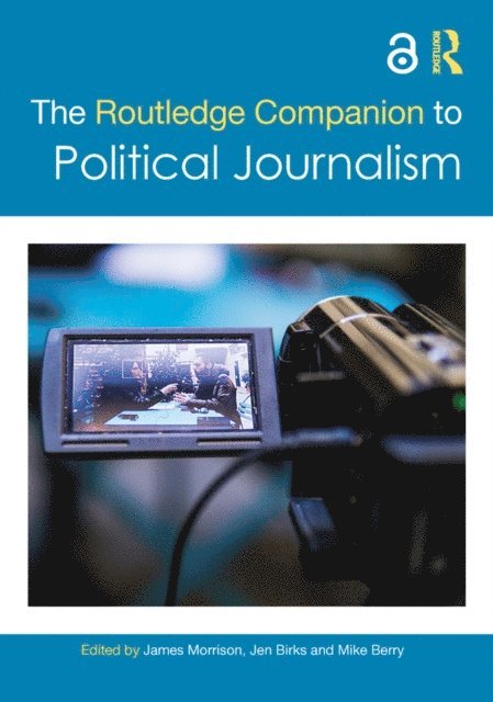 Mike Berry, Jen Birks, James Morrison - Routledge Companion to Political Journalism, E-bok