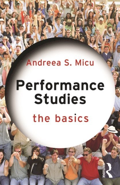 Andreea S. Micu - Performance Studies: The Basics, E-bok