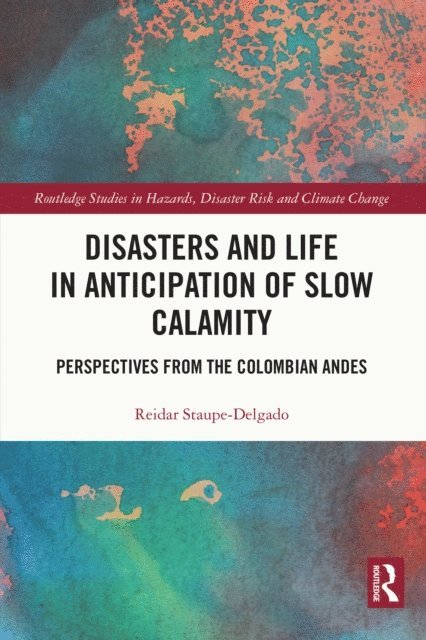 Reidar Staupe-Delgado - Disasters and Life in Anticipation of Slow Calamity, E-bok