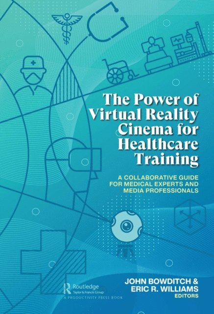 Eric R. Williams, John Bowditch - Power of Virtual Reality Cinema for Healthcare Training, E-bok