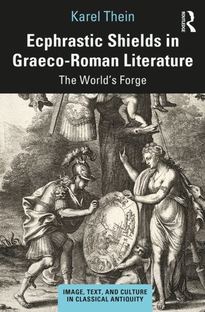 Karel Thein - Ecphrastic Shields in Graeco-Roman Literature, E-bok