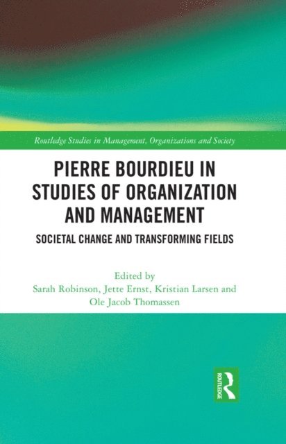 Ole Jacob Thomassen, Kristian Larsen, Jette Ernst, Sarah Robinson - Pierre Bourdieu in Studies of Organization and Management, E-bok