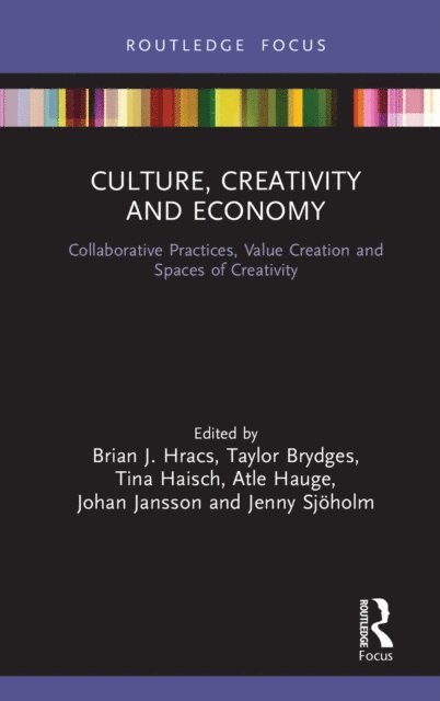 Jenny Sjoholm, Johan Jansson, Atle Hauge, Tina Haisch, Taylor Brydges, Brian J. Hracs - Culture, Creativity and Economy, E-bok