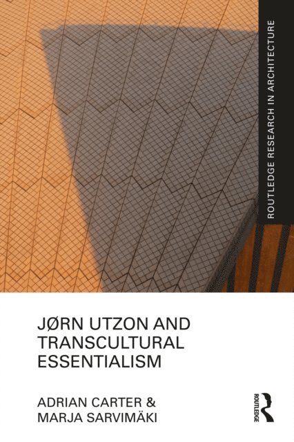 Marja Sarvimaki, Adrian Carter - Jorn Utzon and Transcultural Essentialism, E-bok