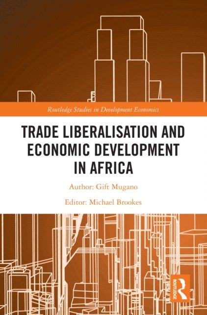 Gift Mugano, Michael Brookes - Trade Liberalisation and Economic Development in Africa, E-bok