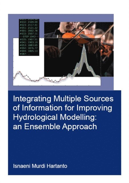 Isnaeni Murdi Hartanto - Integrating Multiple Sources of Information for Improving Hydrological Modelling: an Ensemble Approach, E-bok