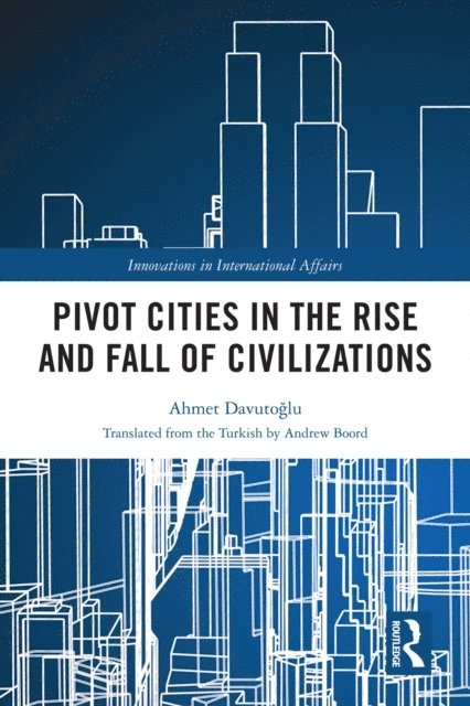 Ahmet Davutoglu - Pivot Cities in the Rise and Fall of Civilizations, E-bok