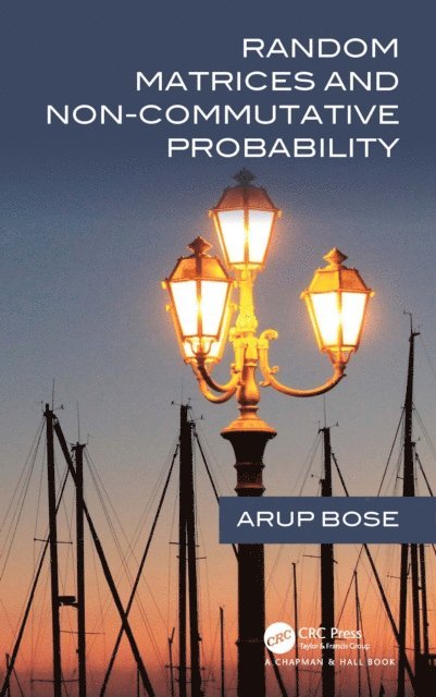 Arup Bose - Random Matrices and Non-Commutative Probability, E-bok