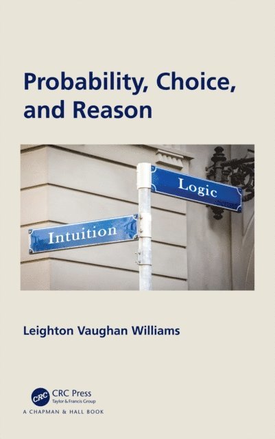 Leighton Vaughan Williams - Probability, Choice, and Reason, E-bok