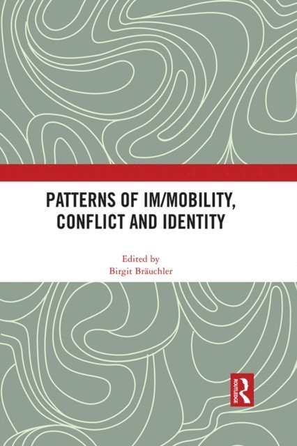 Birgit Brauchler - Patterns of Im/mobility, Conflict and Identity, E-bok