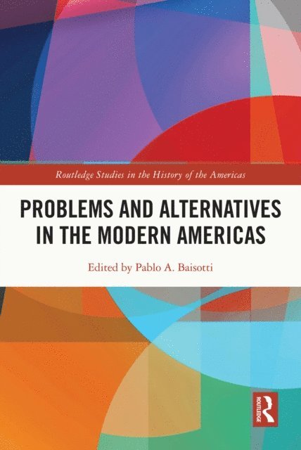 Pablo A. Baisotti - Problems and Alternatives in the Modern Americas, E-bok