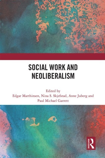Paul Michael Garrett, Anne Juberg, Nina Skjefstad, Edgar Marthinsen - Social Work and Neoliberalism, E-bok