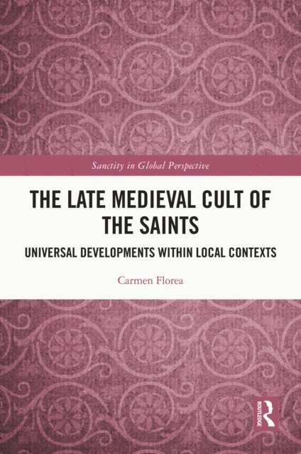 Carmen Florea - Late Medieval Cult of the Saints, E-bok