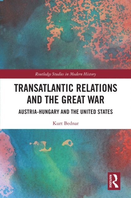 Kurt Bednar - Transatlantic Relations and the Great War, E-bok