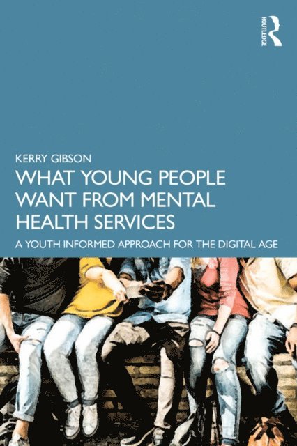 Kerry Gibson - What Young People Want from Mental Health Services, E-bok