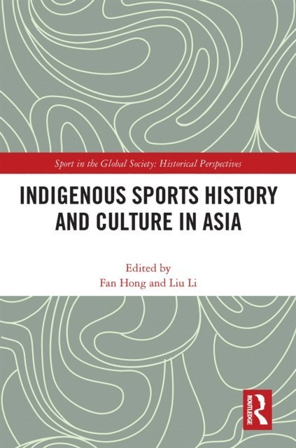 Liu Li, Fan Hong - Indigenous Sports History and Culture in Asia, E-bok