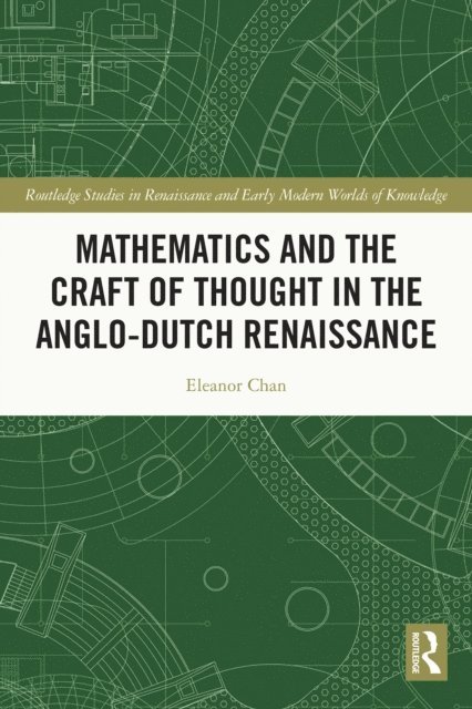 Eleanor Chan - Mathematics and the Craft of Thought in the Anglo-Dutch Renaissance, E-bok