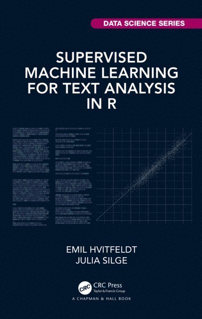 Julia Silge, Emil Hvitfeldt - Supervised Machine Learning for Text Analysis in R, E-bok