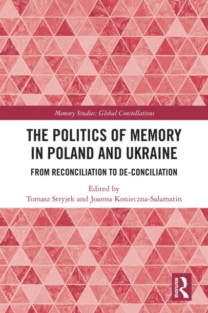 Joanna Konieczna-Salamatin, Tomasz Stryjek - Politics of Memory in Poland and Ukraine, E-bok