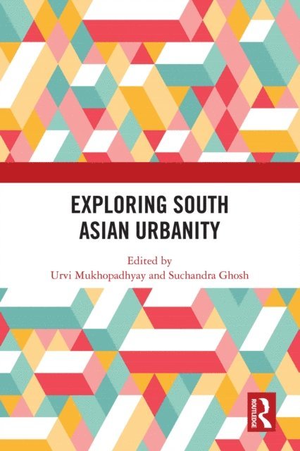 Suchandra Ghosh, Urvi Mukhopadhyay - Exploring South Asian Urbanity, E-bok