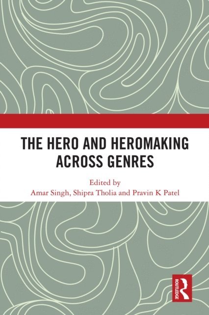 Pravin K Patel, Shipra Tholia, Amar Singh - Hero and Hero-Making Across Genres, E-bok
