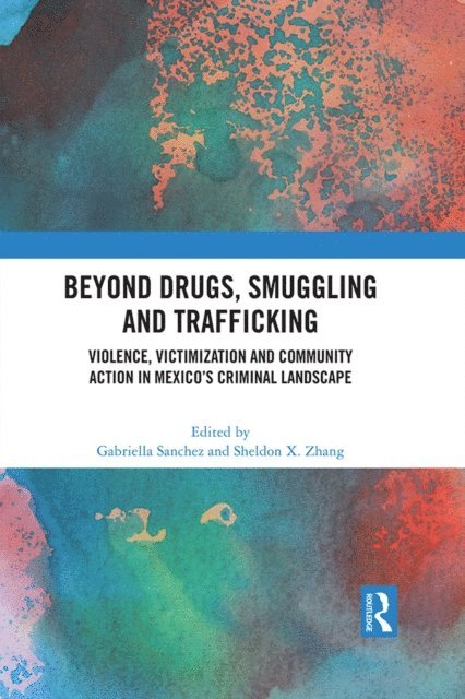 Sheldon X. Zhang, Gabriella Sanchez - Beyond Drugs, Smuggling and Trafficking, E-bok