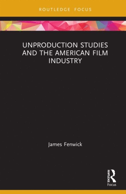 James Fenwick - Unproduction Studies and the American Film Industry, E-bok