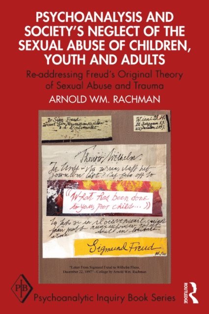 Arnold Rachman - Psychoanalysis and Societya  s Neglect of the Sexual Abuse of Children, Youth and Adults, E-bok