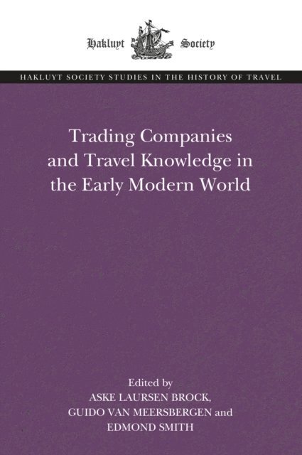 Edmond Smith, Guido van Meersbergen, Aske Laursen Brock - Trading Companies and Travel Knowledge in the Early Modern World, E-bok