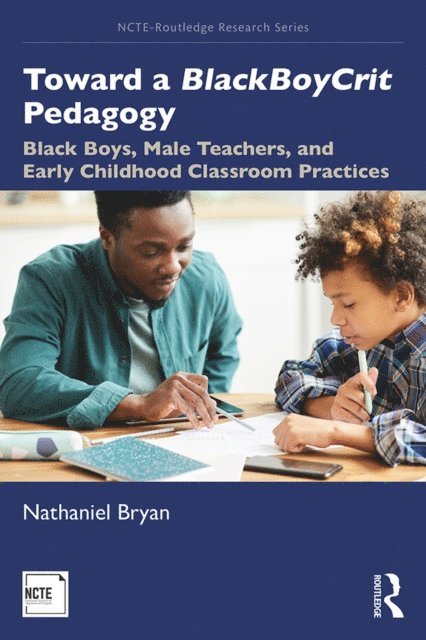 Nathaniel Bryan - Toward a BlackBoyCrit Pedagogy, E-bok