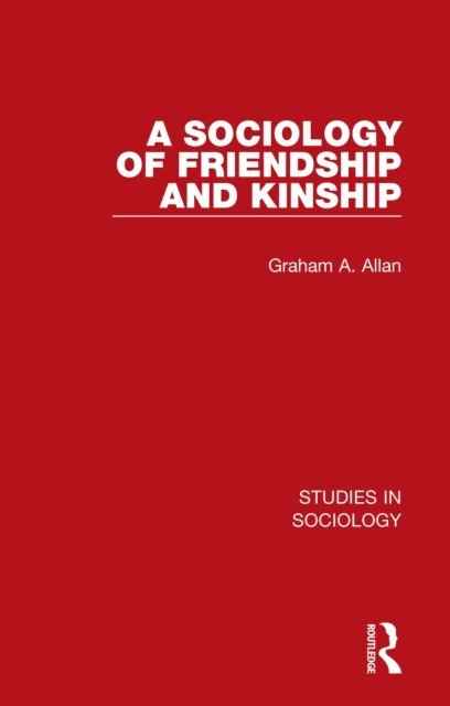 Graham A. Allan - Sociology of Friendship and Kinship, E-bok