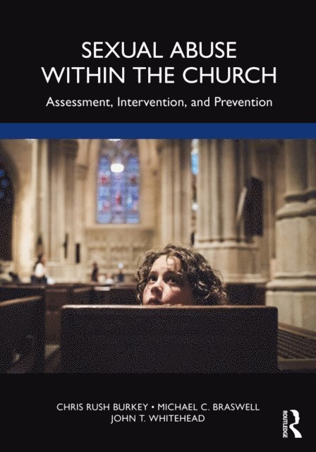John T. Whitehead, Michael C. Braswell, Chris Rush Burkey - Sexual Abuse Within the Church, E-bok