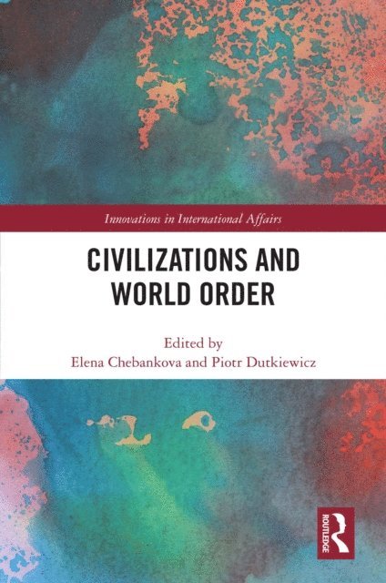 Piotr Dutkiewicz, Elena Chebankova - Civilizations and World Order, E-bok