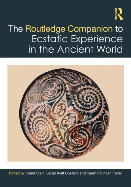 Karen Polinger Foster, Sarah Kielt Costello, Diana Stein - Routledge Companion to Ecstatic Experience in the Ancient World, E-bok