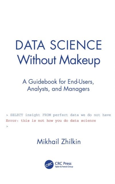 Mikhail Zhilkin - Data Science Without Makeup, E-bok. Tillgänglighet: Lägg i varukorg