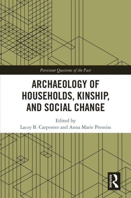Anna Marie Prentiss, Lacey B. Carpenter - Archaeology of Households, Kinship, and Social Change, E-bok