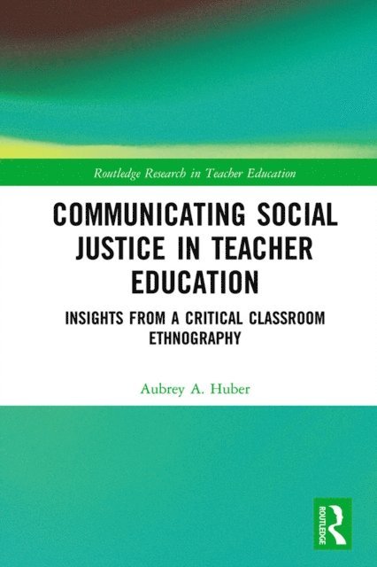 Aubrey Huber - Communicating Social Justice in Teacher Education, E-bok
