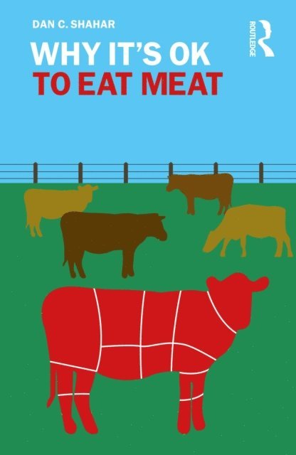 Dan C. Shahar - Why It's OK to Eat Meat, E-bok