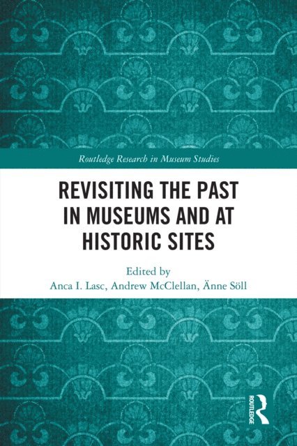 Anne Soll, Andrew McClellan, Anca I. Lasc - Revisiting the Past in Museums and at Historic Sites, E-bok