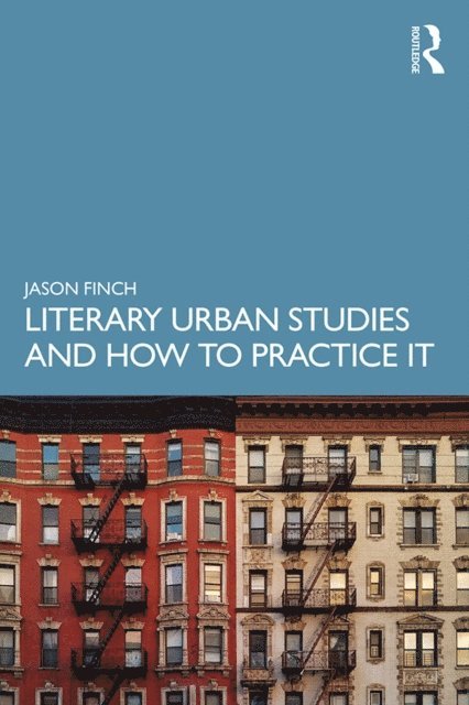Jason Finch - Literary Urban Studies and How to Practice It, E-bok
