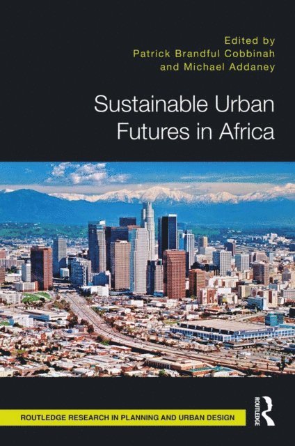 Patrick Cobbinah, Michael Addaney - Sustainable Urban Futures in Africa, E-bok