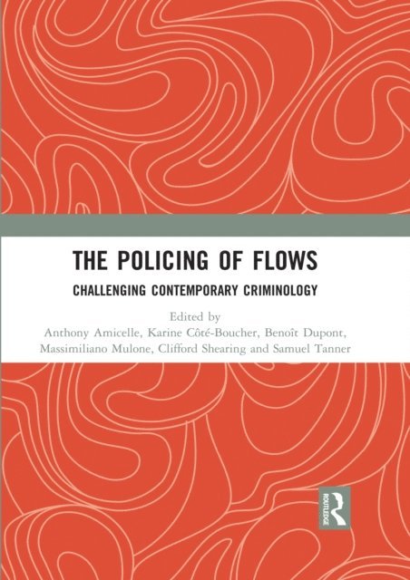 Samuel Tanner, Clifford Shearing, Massimiliano Mulone, Benoit Dupont, Karine Cote-Boucher, Anthony Amicelle - Policing of Flows, E-bok