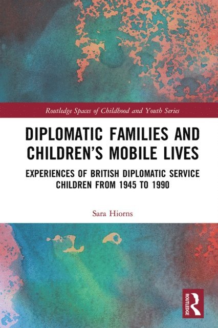 Sara Hiorns - Diplomatic Families and Childrena  s Mobile Lives, E-bok