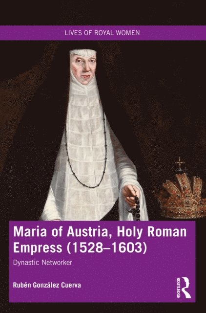 Ruben Gonzalez Cuerva - Maria of Austria, Holy Roman Empress (1528-1603), E-bok
