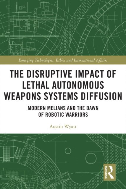 Austin Wyatt - Disruptive Impact of Lethal Autonomous Weapons Systems Diffusion, E-bok