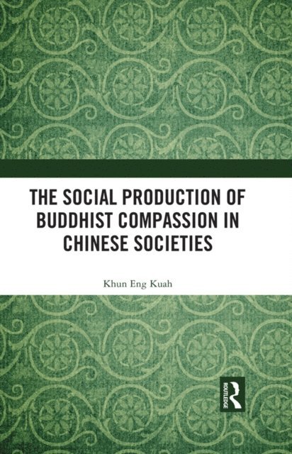 Khun Eng Kuah - Social Production of Buddhist Compassion in Chinese Societies, E-bok