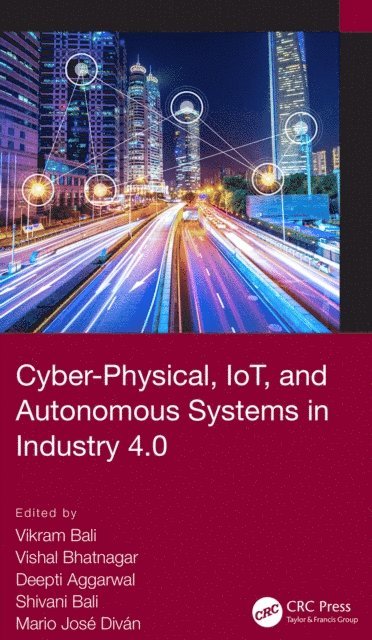 Mario Jose Divan, Shivani Bali, Deepti Aggarwal, Vishal Bhatnagar, Vikram Bali - Cyber-Physical, IoT, and Autonomous Systems in Industry 4.0, E-bok