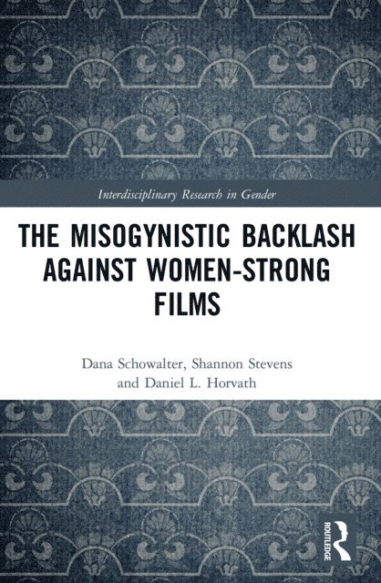 Daniel L. Horvath, Shannon Stevens, Dana Schowalter - Misogynistic Backlash Against Women-Strong Films, E-bok