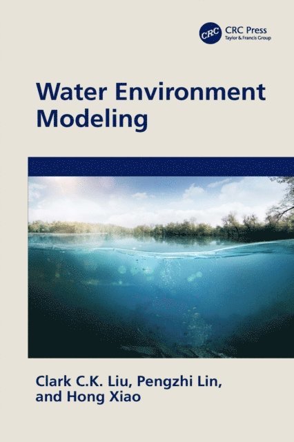 Hong Xiao, Pengzhi Lin, Clark C.K. Liu - Water Environment Modeling, E-bok