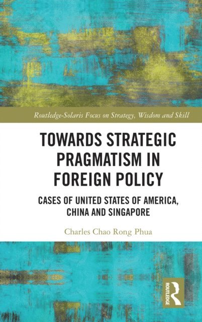 Charles Chao Rong Phua - Towards Strategic Pragmatism in Foreign Policy, E-bok